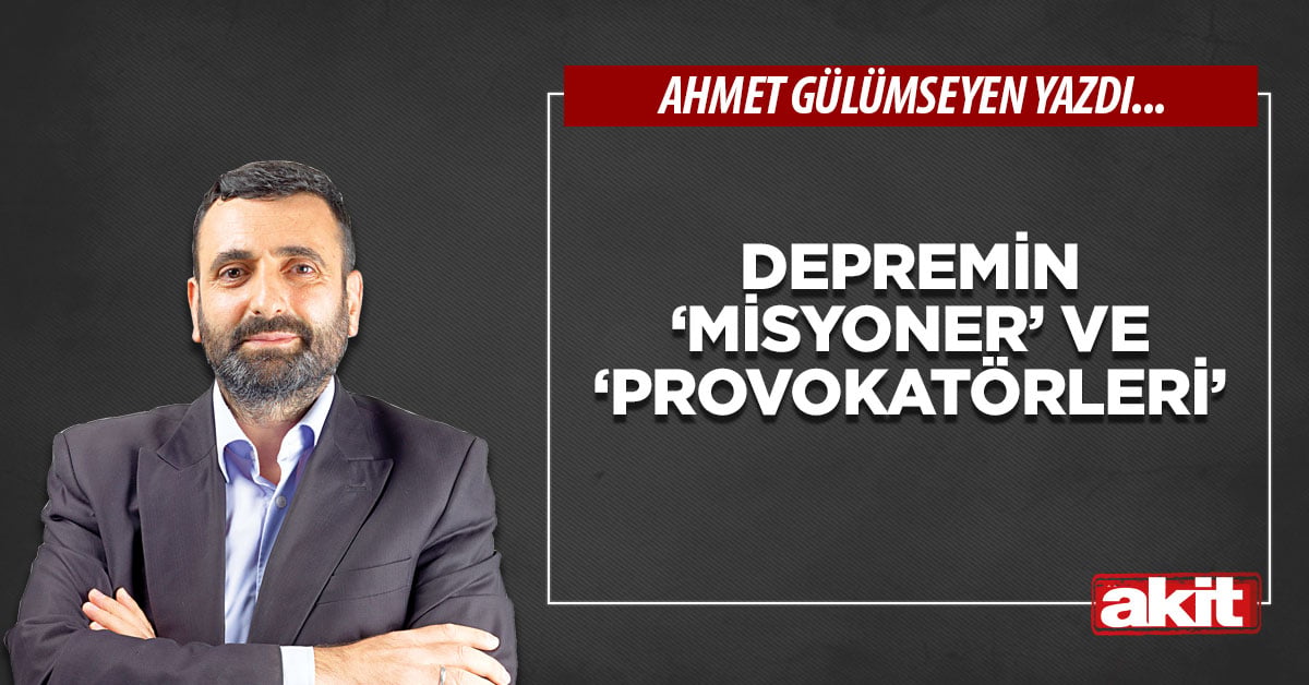 Depremin ‘misyoner’ ve ‘provokatörleri’