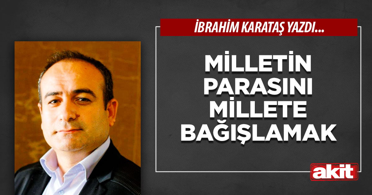 Milletin parasını millete bağışlamak