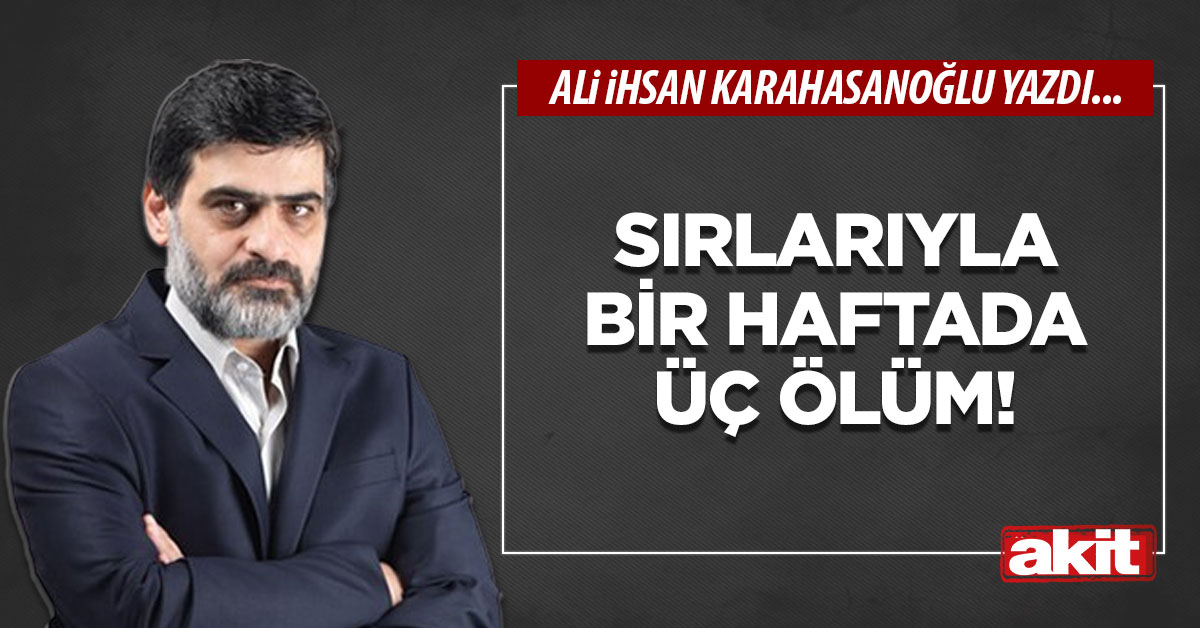 Sırlarıyla bir haftada üç ölüm!