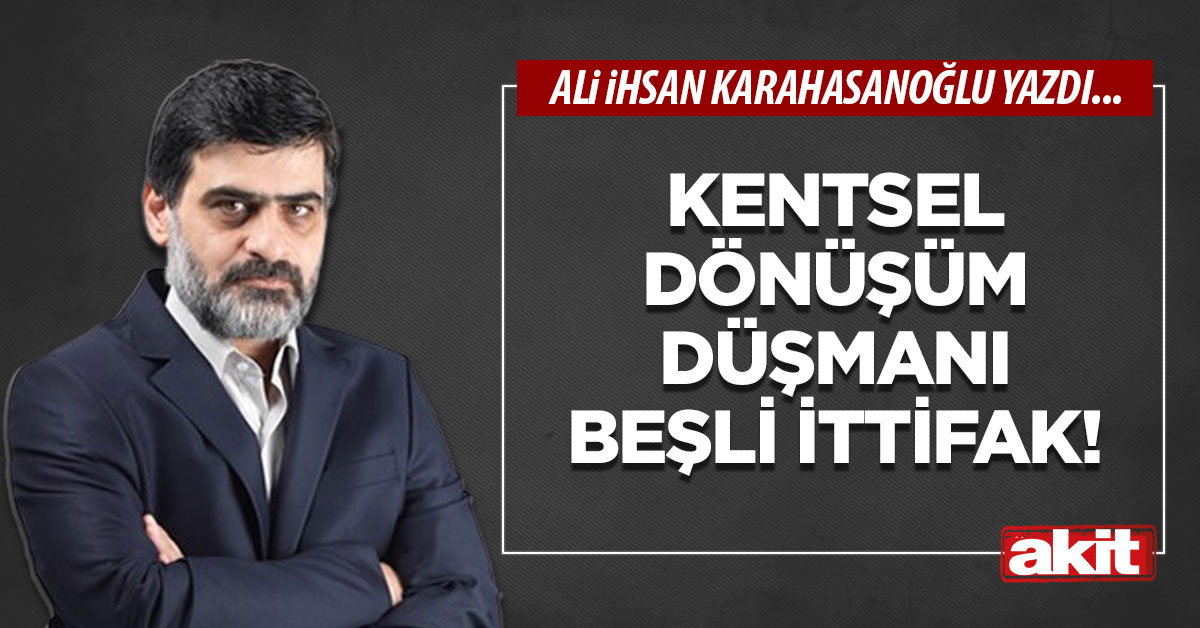 Kentsel dönüşüm düşmanı beşli ittifak!