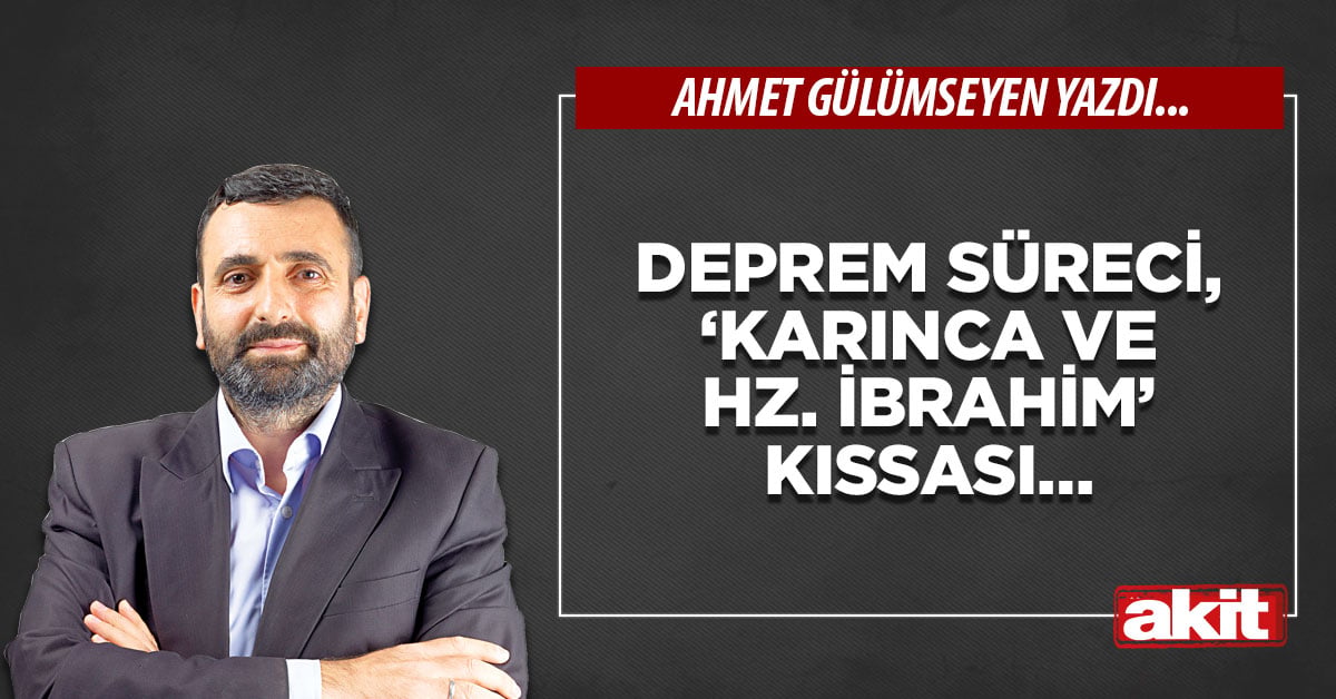 Deprem süreci, ‘karınca ve Hz. İbrahim’ kıssası…