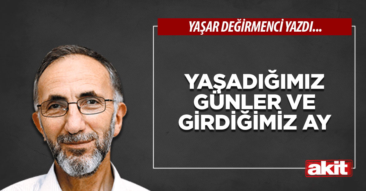 Yaşadığımız günler ve girdiğimiz ay