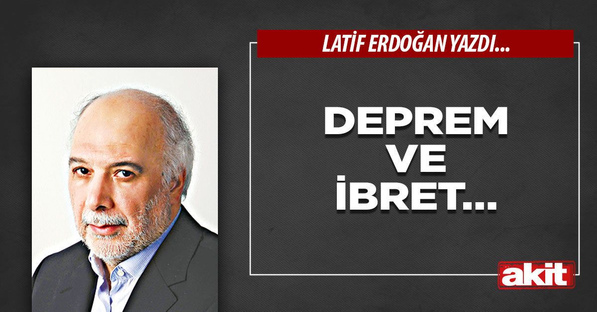 Deprem ve ibret…