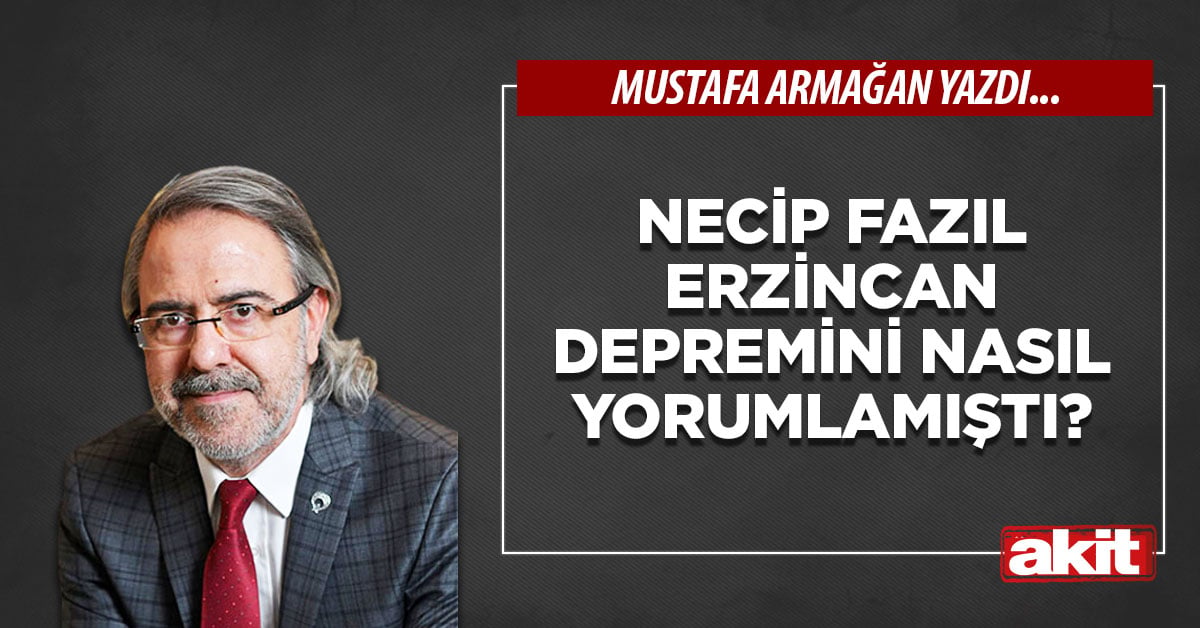 Necip Fazıl Erzincan depremini nasıl yorumlamıştı?