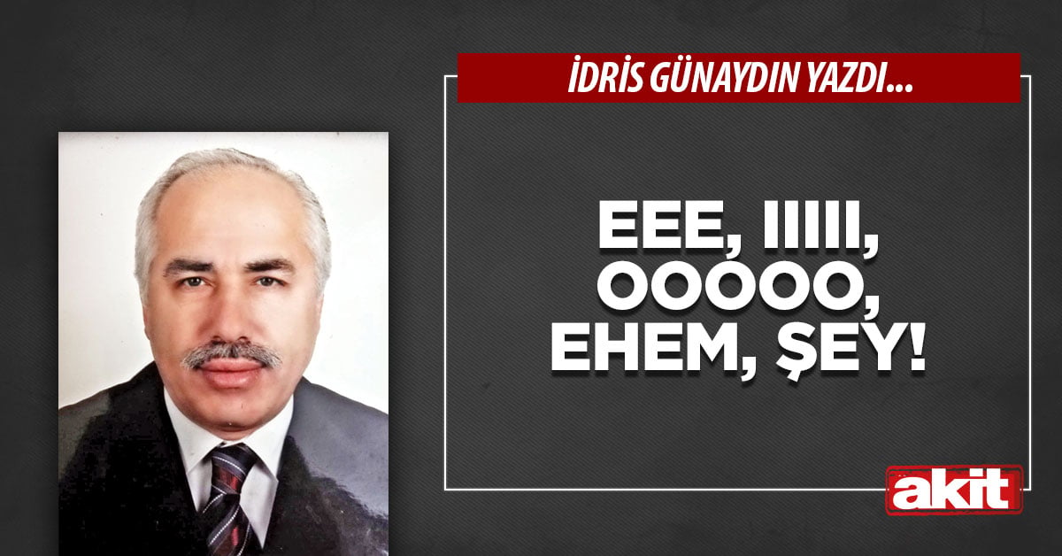 Eee, ııııı, ooooo, ehem, şey!