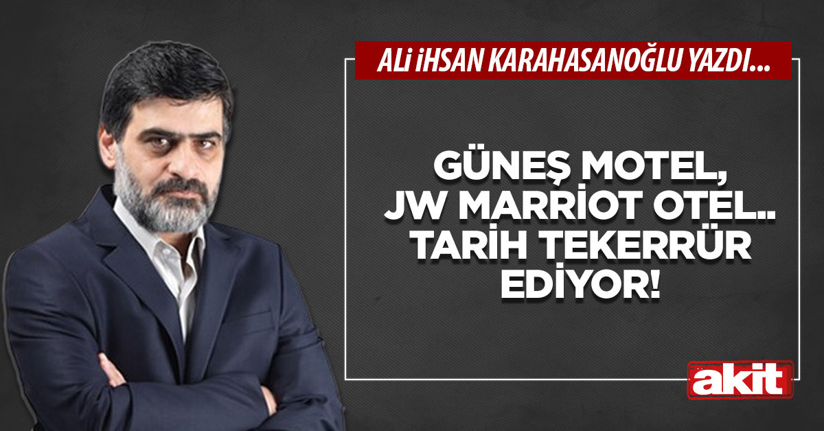 Güneş Motel, JW Marriot Otel.. Tarih tekerrür ediyor!