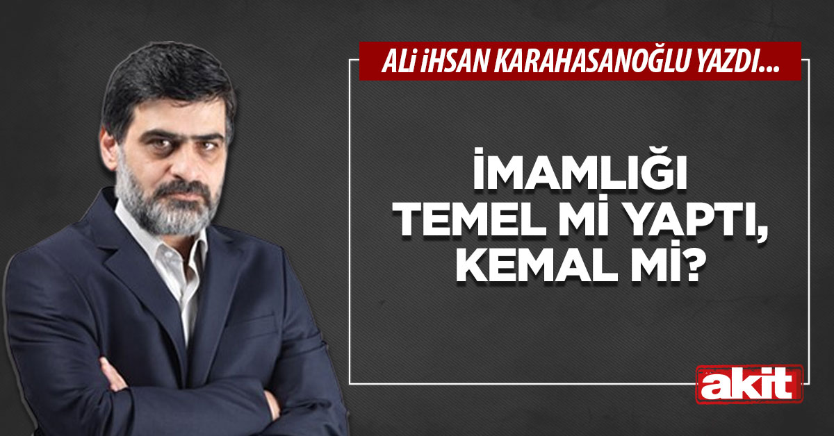 İmamlığı Temel mi yaptı, Kemal mi?