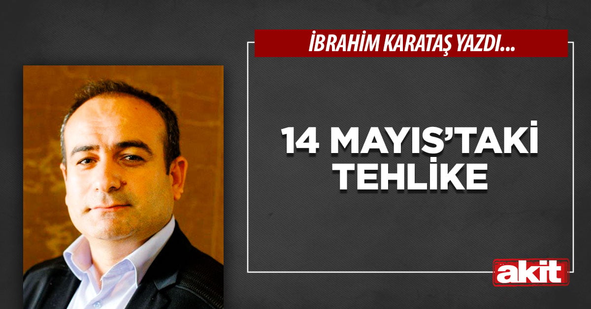 14 Mayıs’taki tehlike