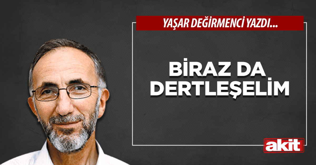 Biraz da dertleşelim