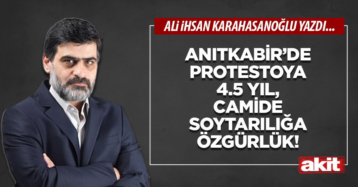 Anıtkabir’de protestoya 4.5 yıl, camide soytarılığa özgürlük!