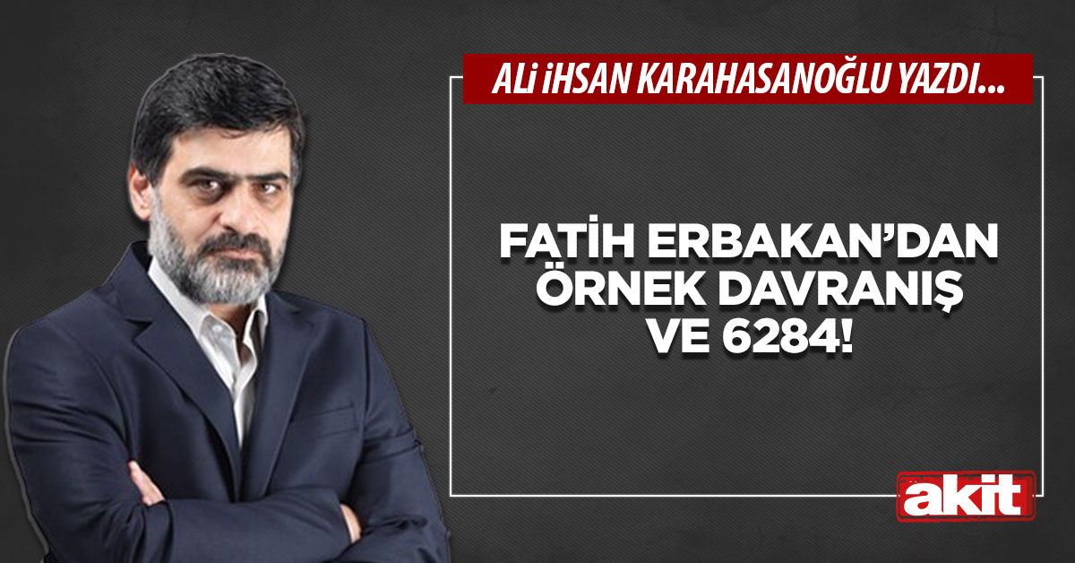 Fatih Erbakan’dan örnek davranış ve 6284!