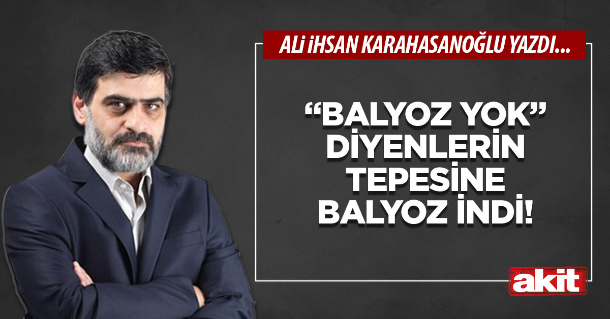 “Balyoz yok” diyenlerin tepesine balyoz indi!