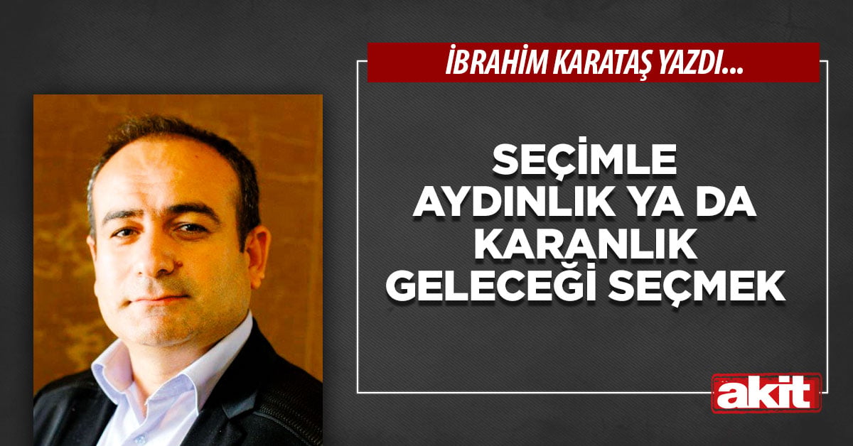 Seçimle aydınlık ya da karanlık geleceği seçmek