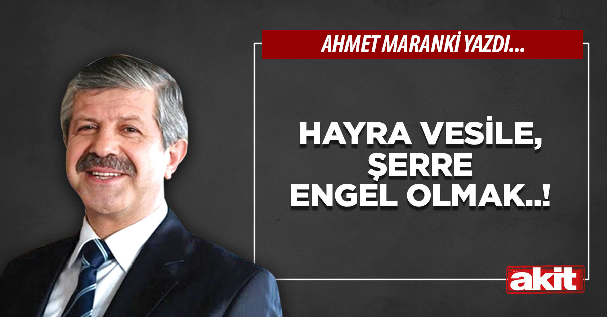 Hayra vesile, şerre engel olmak..!