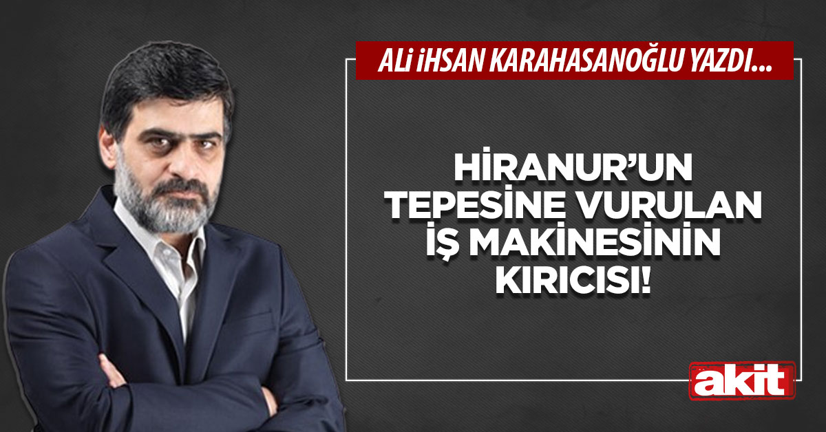 Hiranur’un tepesine vurulan iş makinesinin kırıcısı!