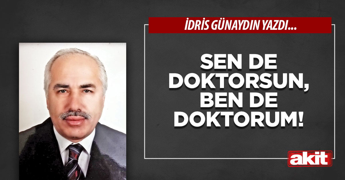 Sen de doktorsun, ben de doktorum!