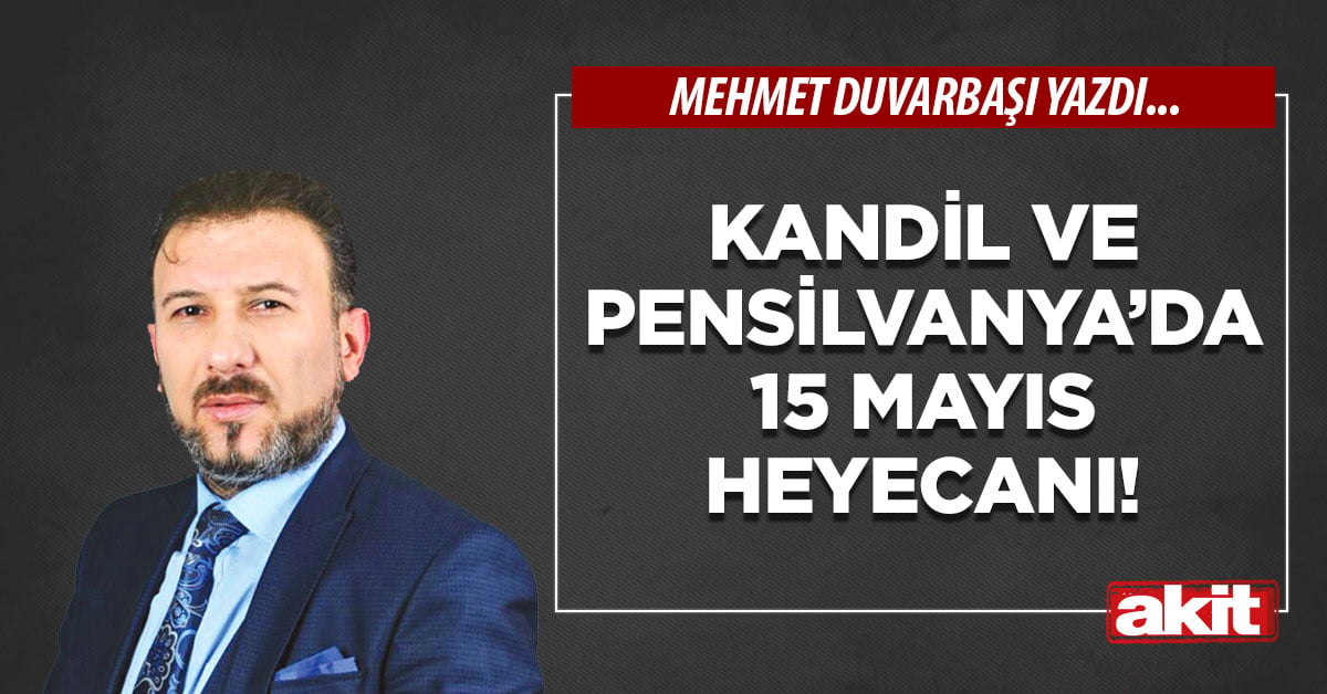 Kandil ve Pensilvanya’da 15 Mayıs heyecanı!