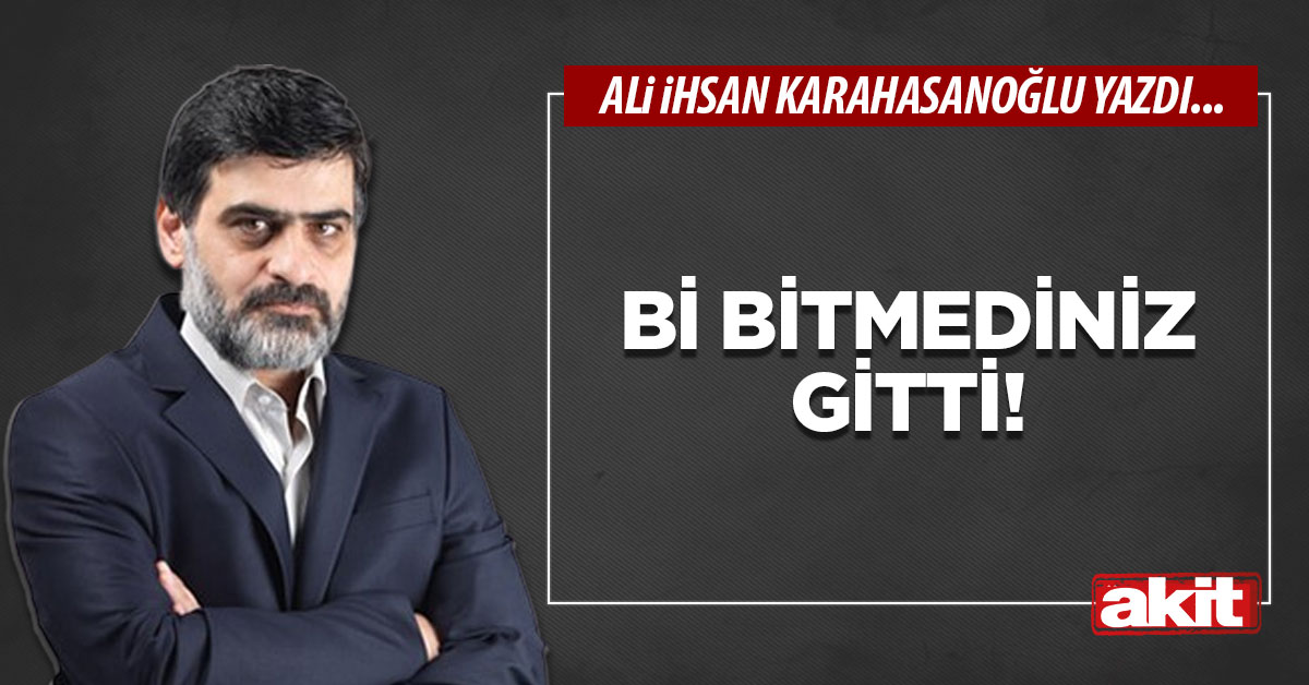 Bi bitmediniz gitti!