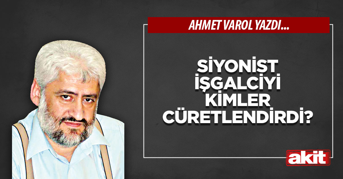 Siyonist işgalciyi kimler cüretlendirdi?