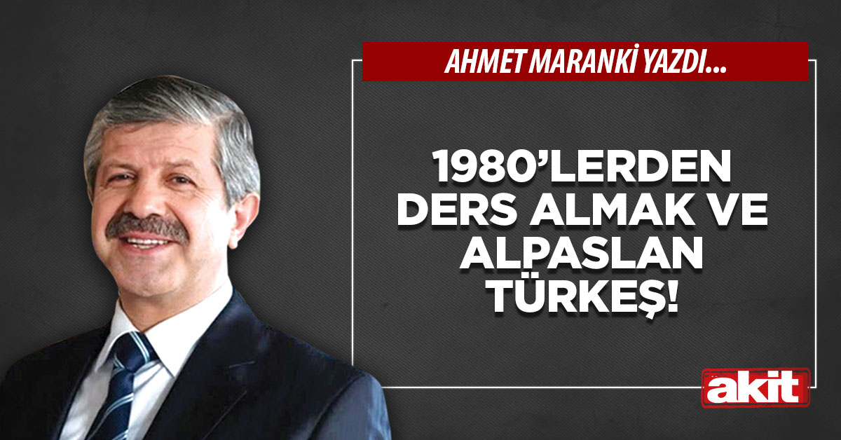 1980’lerden ders almak ve Alpaslan Türkeş!