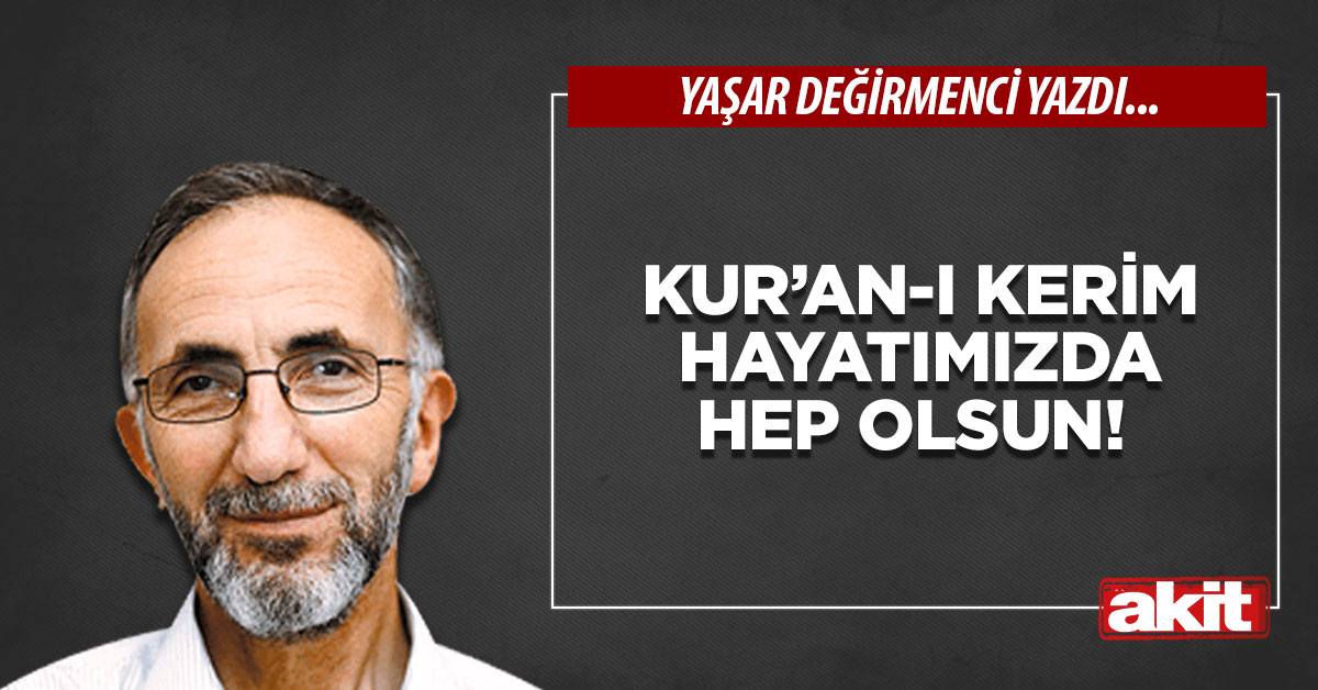 Kur’an-ı Kerim hayatımızda hep olsun!