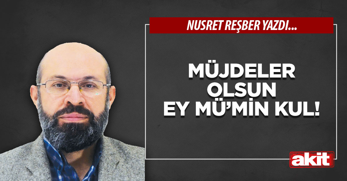 Müjdeler olsun ey Mü’min kul!