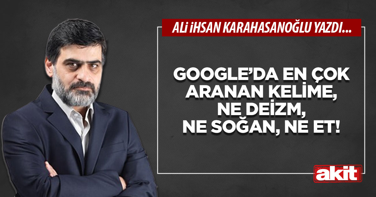 Google’da en çok aranan kelime, ne deizm, ne soğan, ne et!