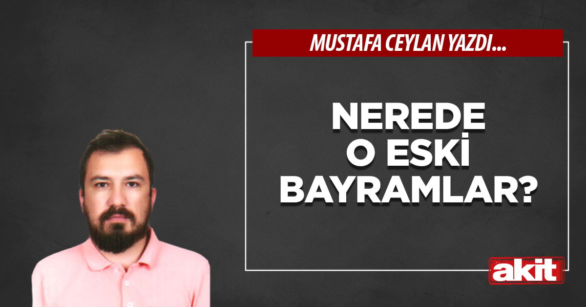 Nerede o eski bayramlar?