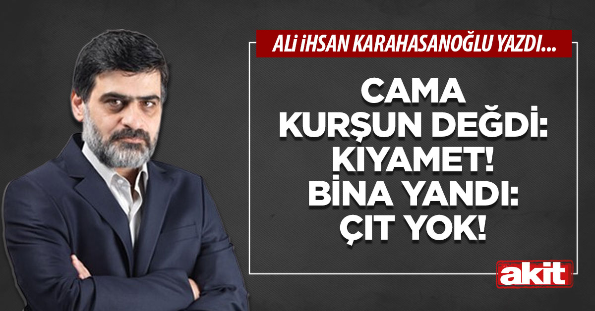 Cama kurşun değdi: Kıyamet! Bina yandı: Çıt yok!
