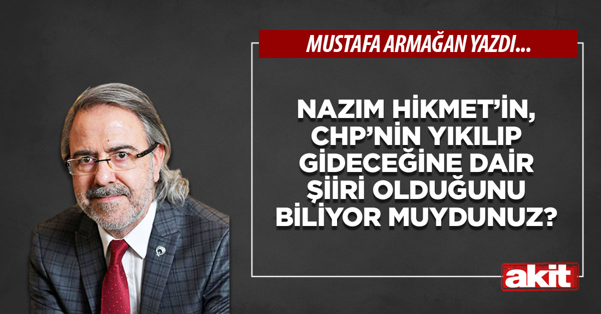 Nazım Hikmet’in, CHP’nin yıkılıp gideceğine dair şiiri olduğunu biliyor muydunuz?