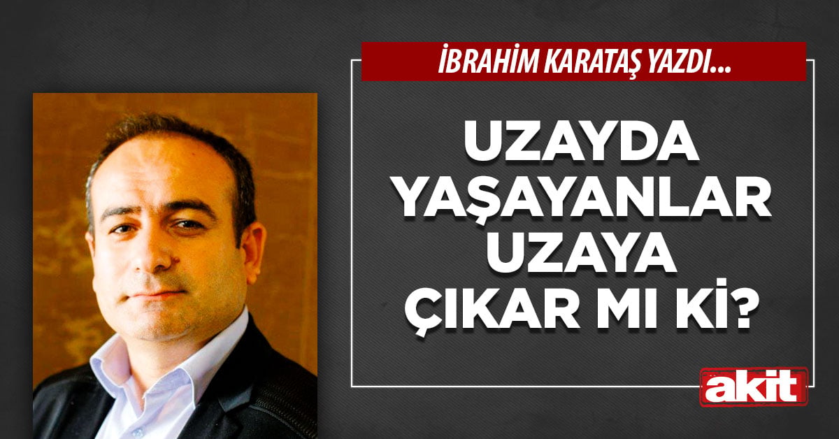 Uzayda yaşayanlar uzaya çıkar mı ki?