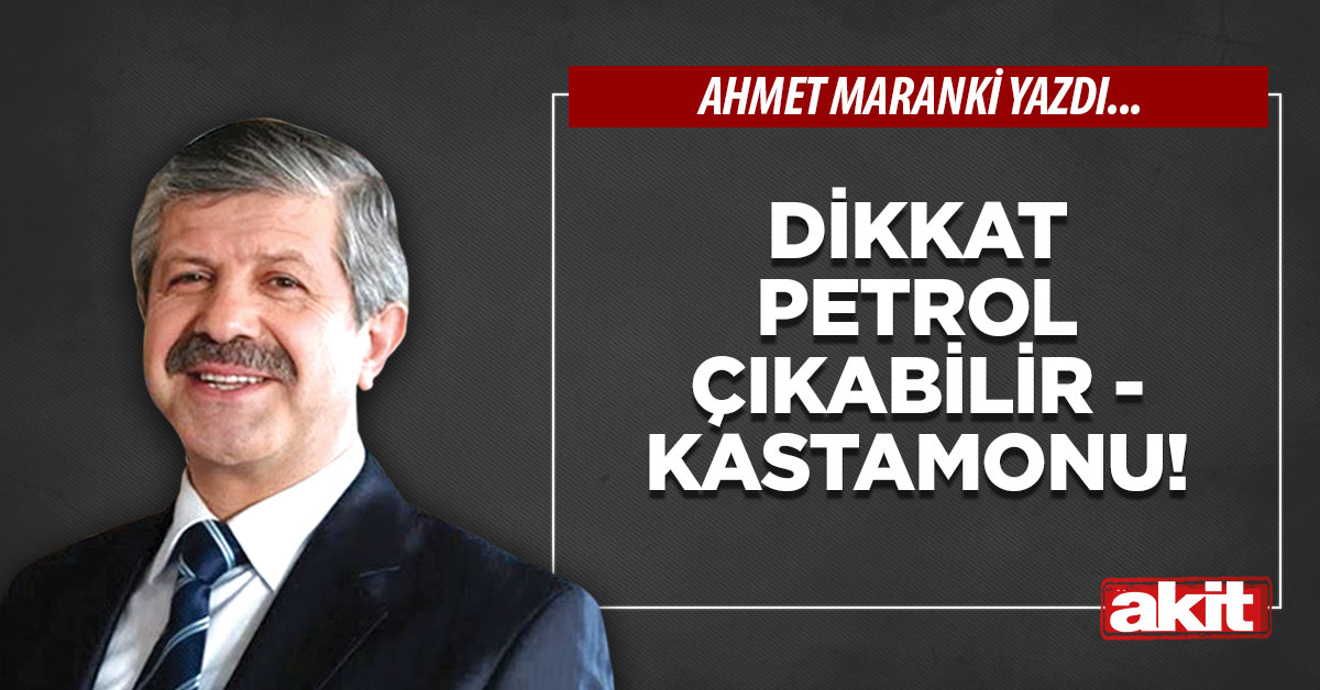 Dikkat petrol çıkabilir - Kastamonu!