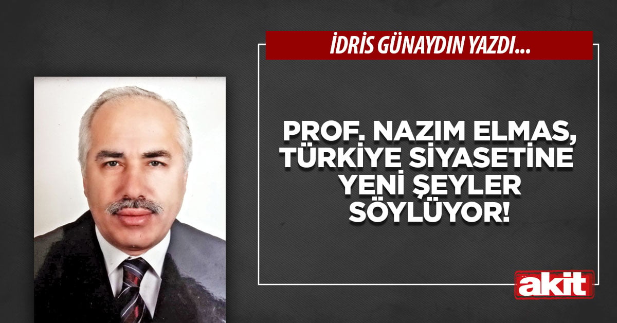 Prof. Nazım Elmas, Türkiye siyasetine yeni şeyler söylüyor!