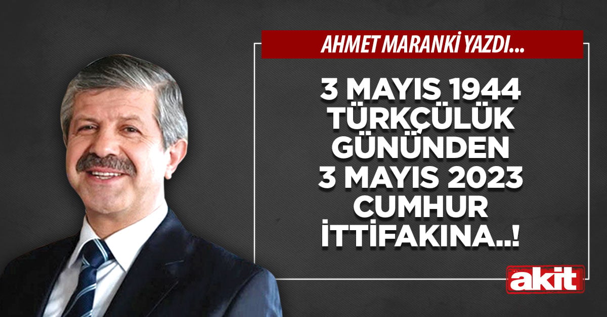 3 Mayıs 1944 Türkçülük Gününden 3 Mayıs 2023 Cumhur İttifakına..!