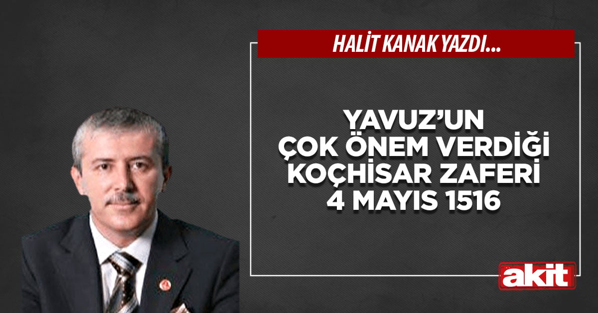 Yavuz’un çok önem verdiği Koçhisar zaferi 4 Mayıs 1516