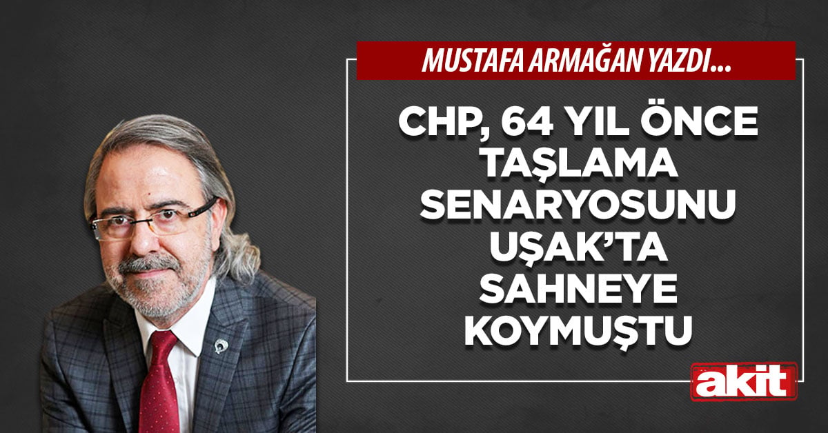 CHP, 64 yıl önce taşlama senaryosunu Uşak’ta sahneye koymuştu