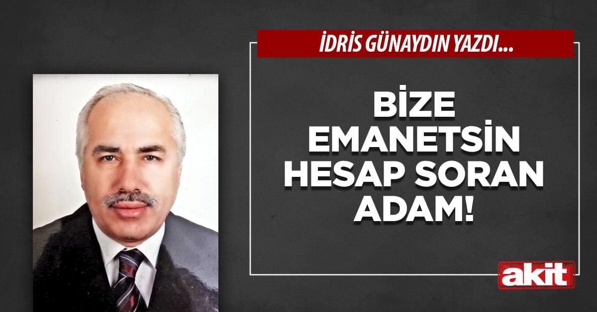 Bize emanetsin hesap soran adam!