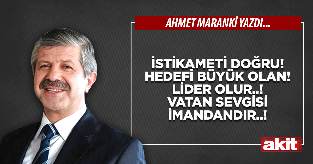 İstikameti doğru! Hedefi büyük olan! lider olur..! Vatan sevgisi imandandır..!