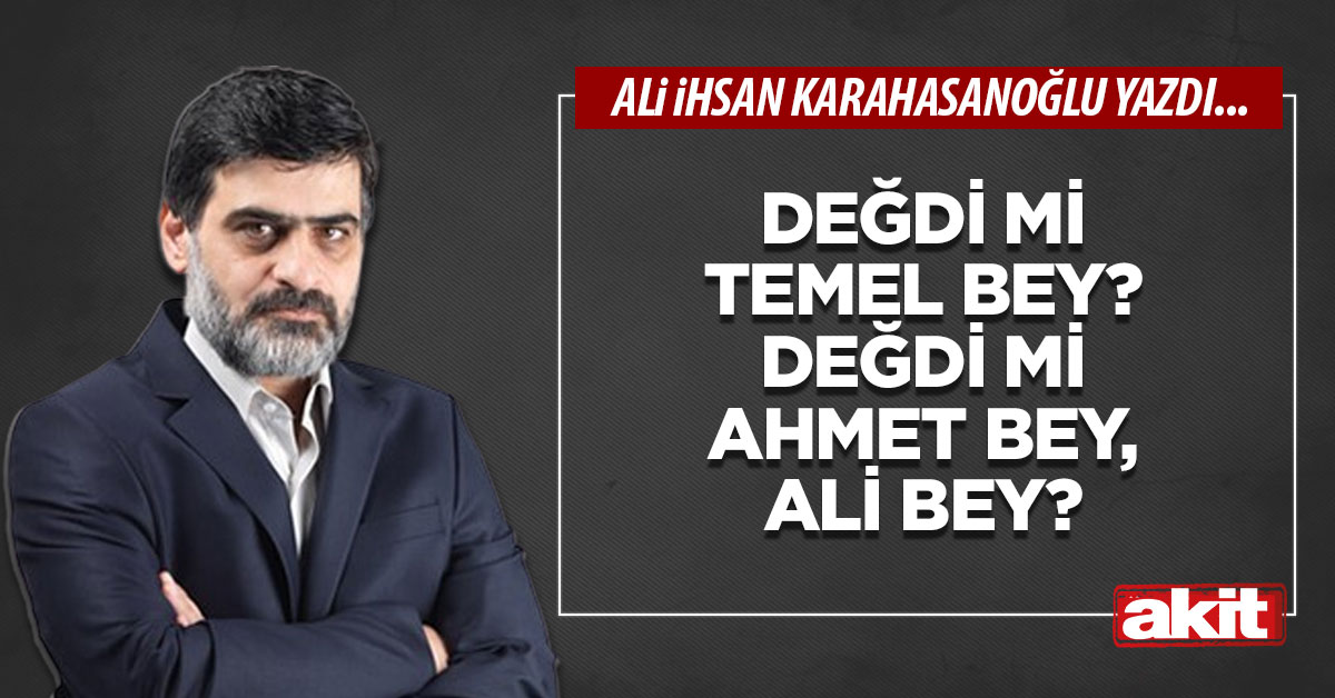 Değdi mi Temel bey? Değdi mi Ahmet bey, Ali bey?