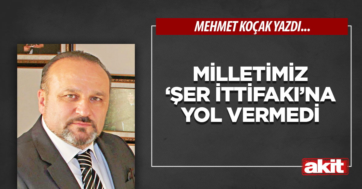Milletimiz ‘Şer İttifakı’na yol vermedi