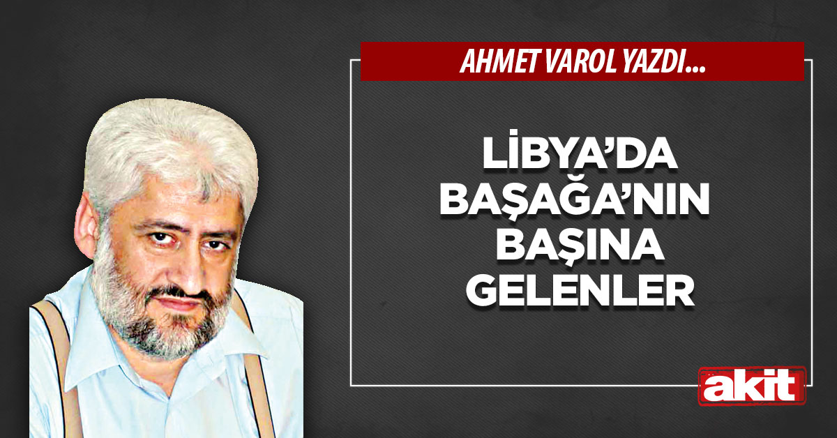 Libya’da Başağa’nın  başına gelenler