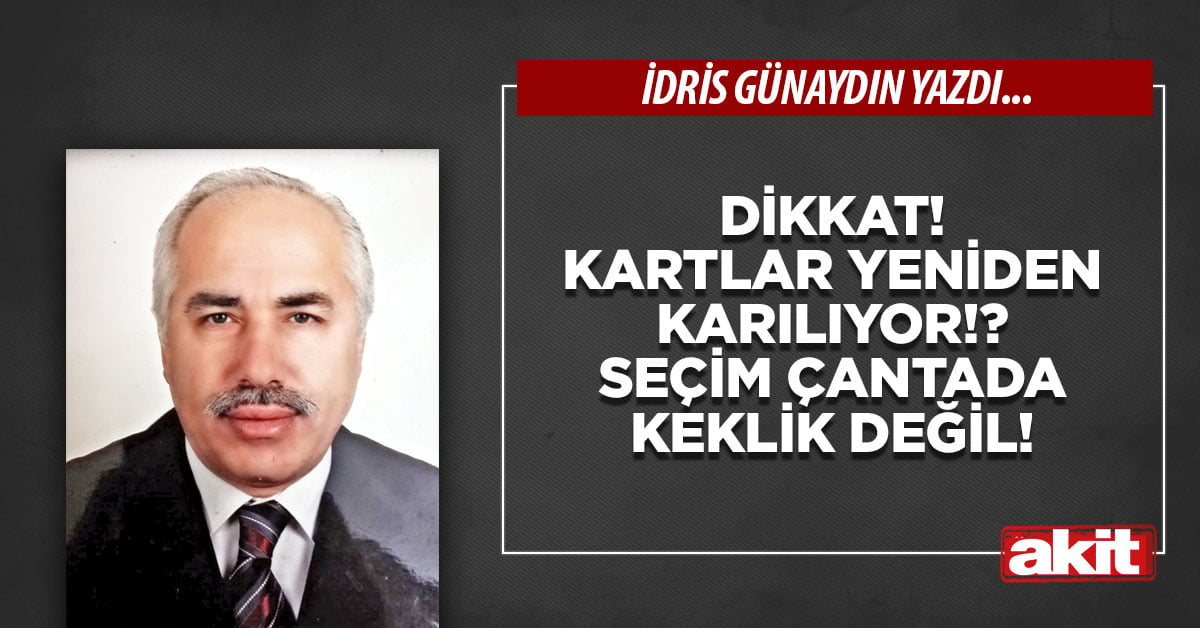 Dikkat! Kartlar yeniden karılıyor!? Seçim çantada keklik değil!