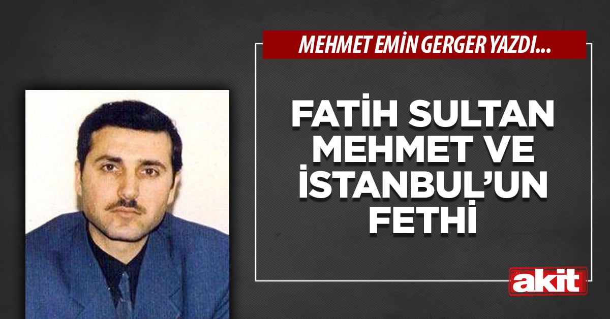 Fatih Sultan Mehmet ve İstanbul’un Fethi