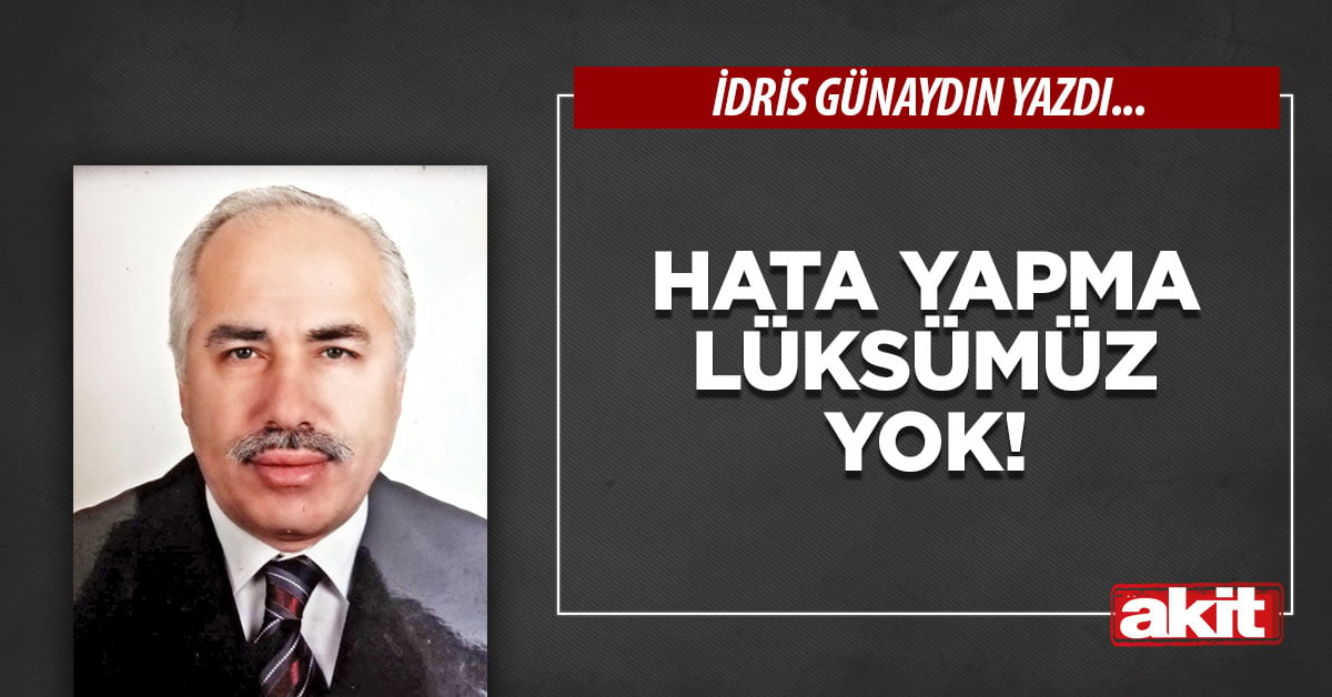 Hata yapma lüksümüz yok!