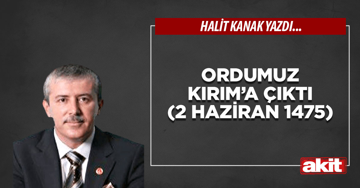 Ordumuz Kırım’a çıktı (2 Haziran 1475)