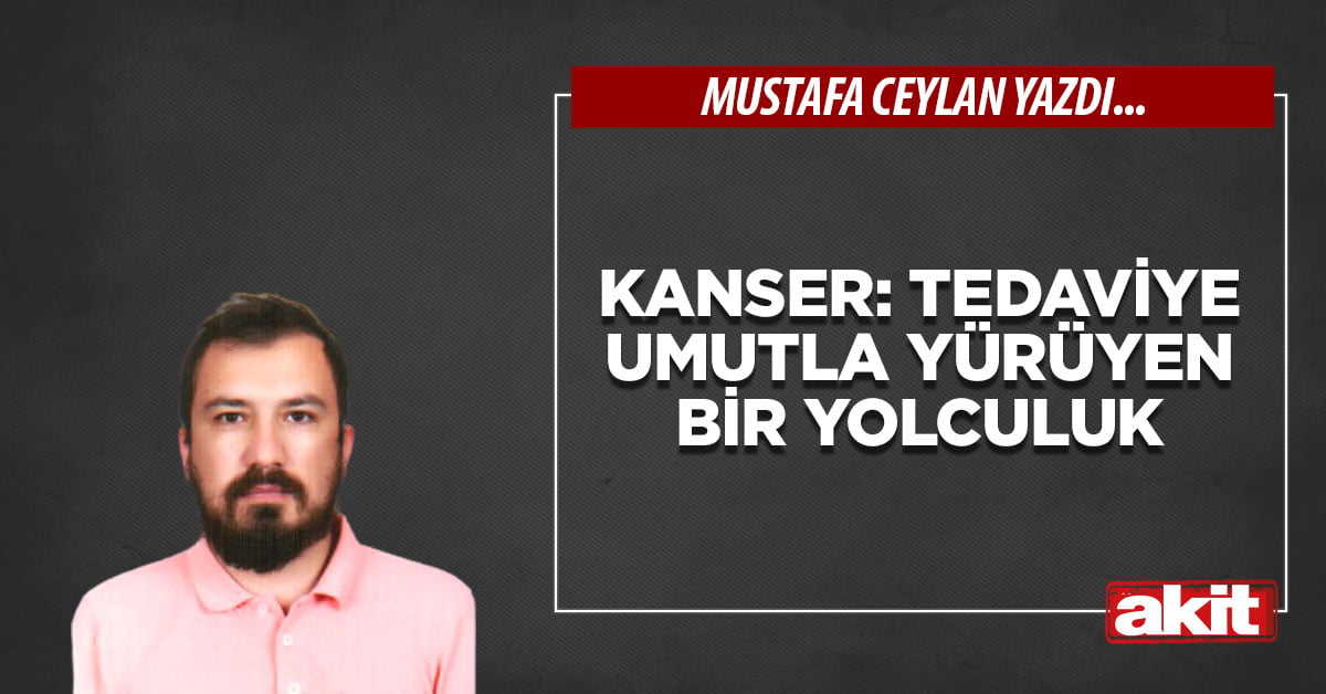 Kanser: Tedaviye Umutla Yürüyen Bir Yolculuk
