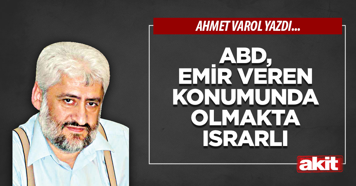 ABD, emir veren konumunda olmakta ısrarlı