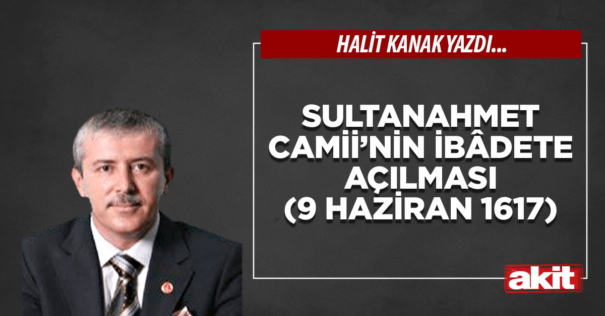 Sultanahmet Camii’nin ibâdete açılması (9 Haziran 1617)