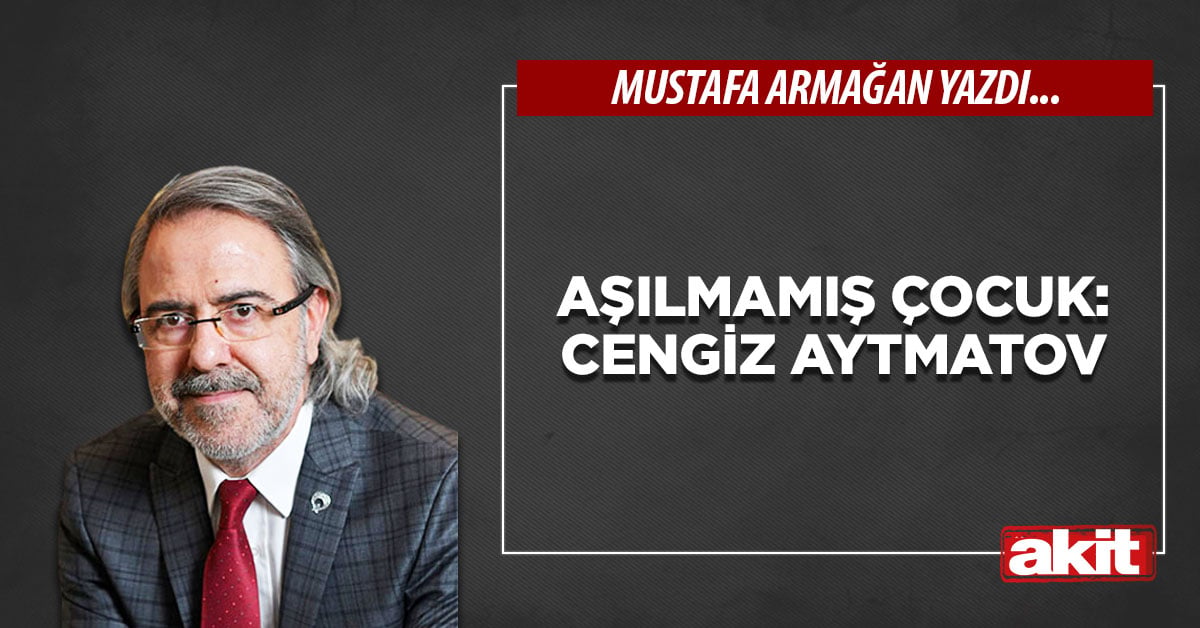 Aşılmamış çocuk: Cengiz Aytmatov