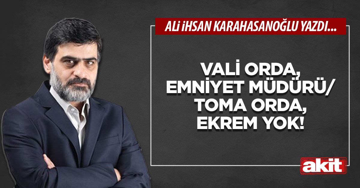Vali orda, emniyet müdürü/TOMA orda, Ekrem yok!